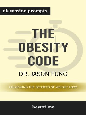 cover image of Summary--"The Obesity Code--Unlocking the Secrets of Weight Loss" by Dr. Jason Fung | Discussion Prompts